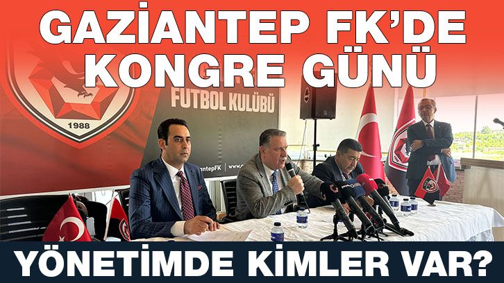 GAZİANTEP FK’DE KONGRE GÜNÜ