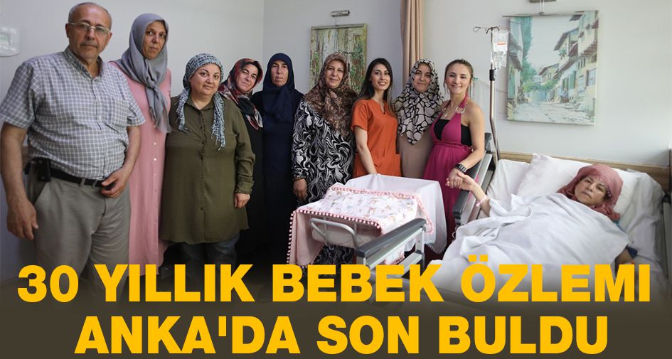 30 yıllık bebek özlemi ANKA'da son buldu