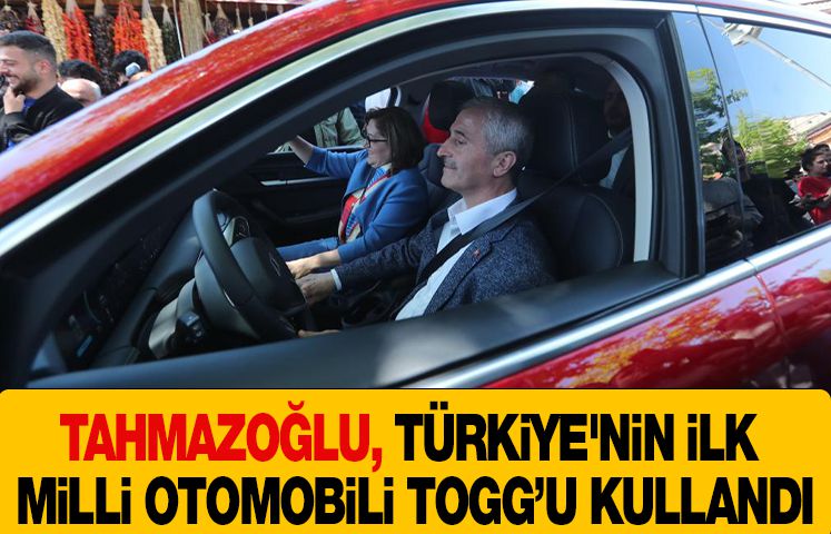 TAHMAZOĞLU, TÜRKİYE'NİN İLK MİLLİ OTOMOBİLİ TOGG’U KULLANDI