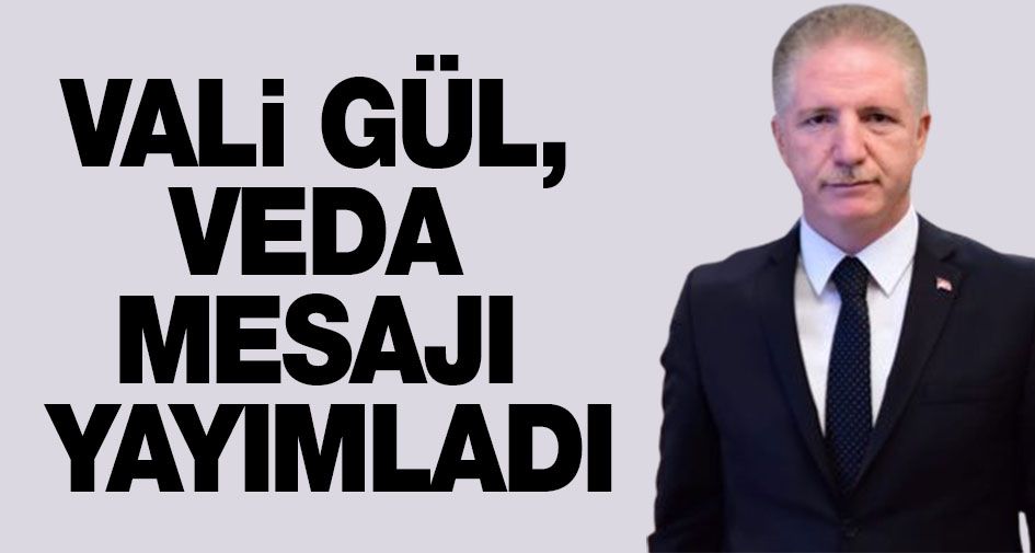 Vali Gül, veda mesajı yayımladı