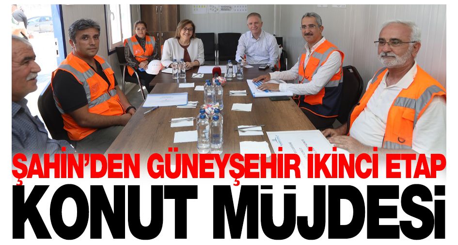 ŞAHİN’DEN GÜNEYŞEHİR İKİNCİ ETAP KONUT MÜJDESİ!