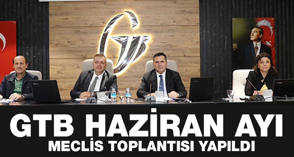 GTB HAZİRAN AYI MECLİS TOPLANTISI YAPILDI