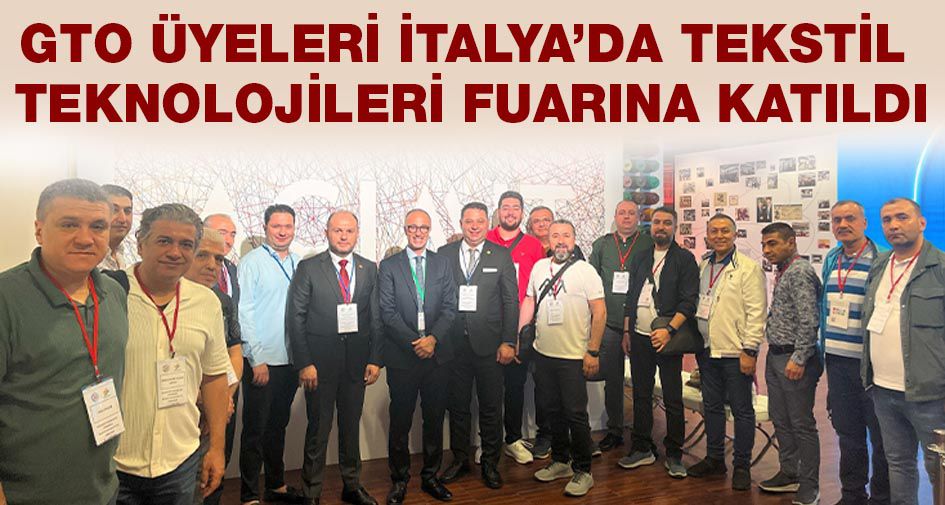 GTO ÜYELERİ İTALYA’DA TEKSTİL TEKNOLOJİLERİ FUARINA KATILDI