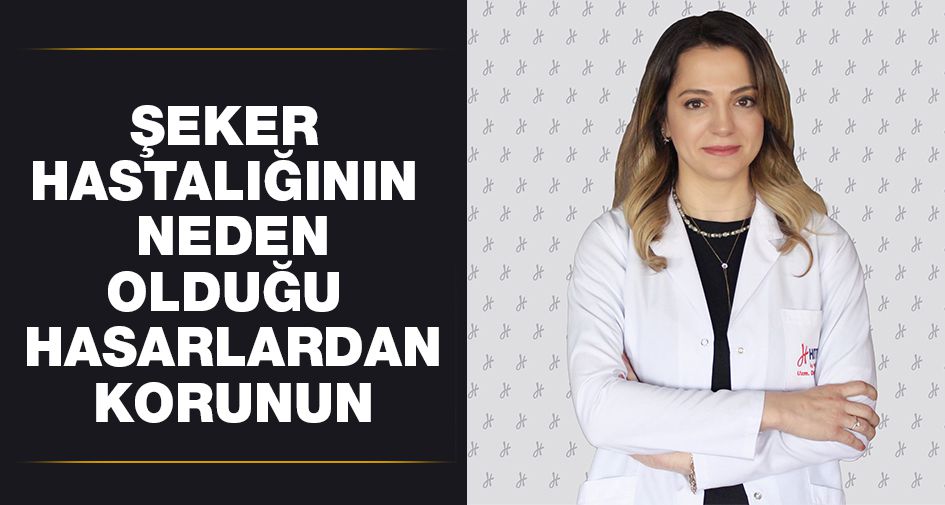 ŞEKER HASTALIĞININ NEDEN OLDUĞU HASARLARDAN KORUNUN