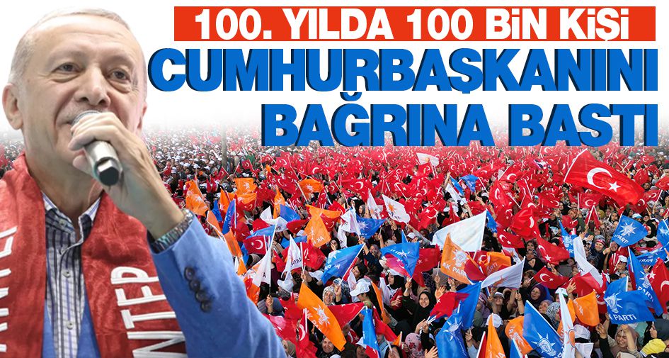 100. YILDA 100 BİN KİŞİ CUMHURBAŞKANINI BAĞRINA BASTI