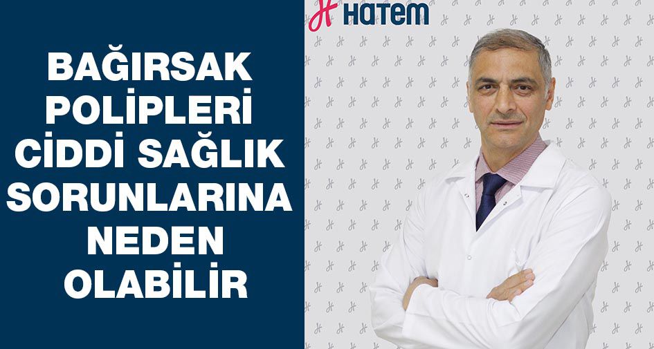 BAĞIRSAK POLİPLERİ CİDDİ SAĞLIK SORUNLARINA NEDEN OLABİLİR