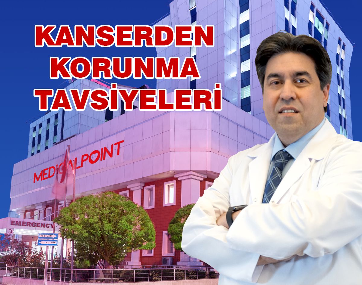 PROF. DR. HAKAN BÜYÜKHATİPOĞLU’NDAN KANSERDEN KORUNMA TAVSİYELERİ