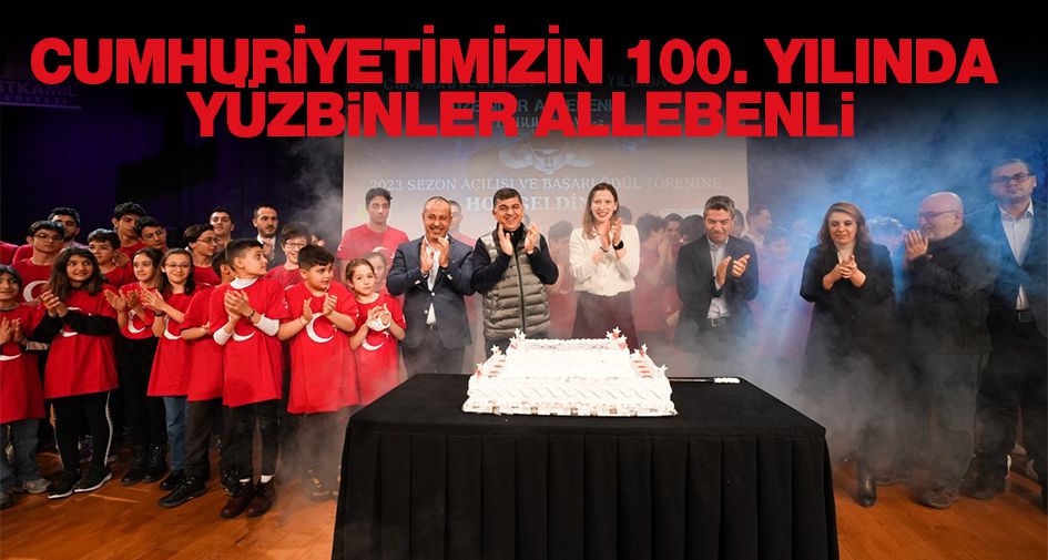 CUMHURİYETİMİZİN 100. YILINDA YÜZBİNLER ALLEBENLİ