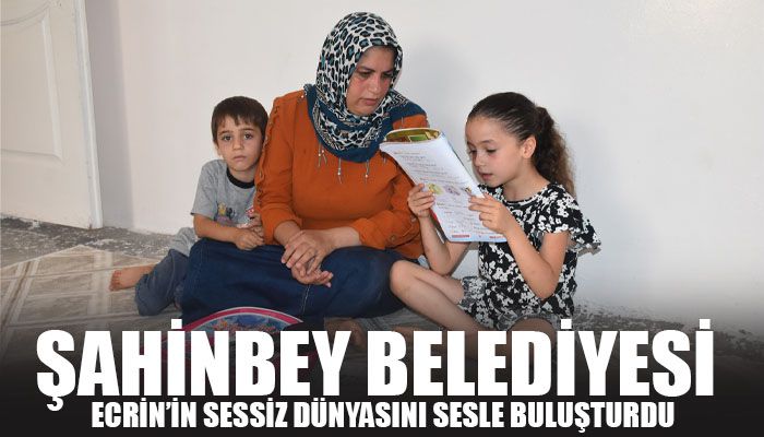 ŞAHİNBEY BELEDİYESİ ECRİN’İN SESSİZ DÜNYASINI SESLE BULUŞTURDU