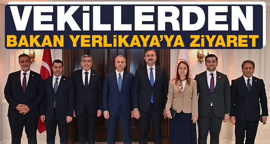 Vekillerden Bakan Yerlikaya’ya ziyaret