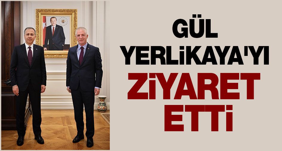 Gül, Yerlikaya'yı ziyaret etti