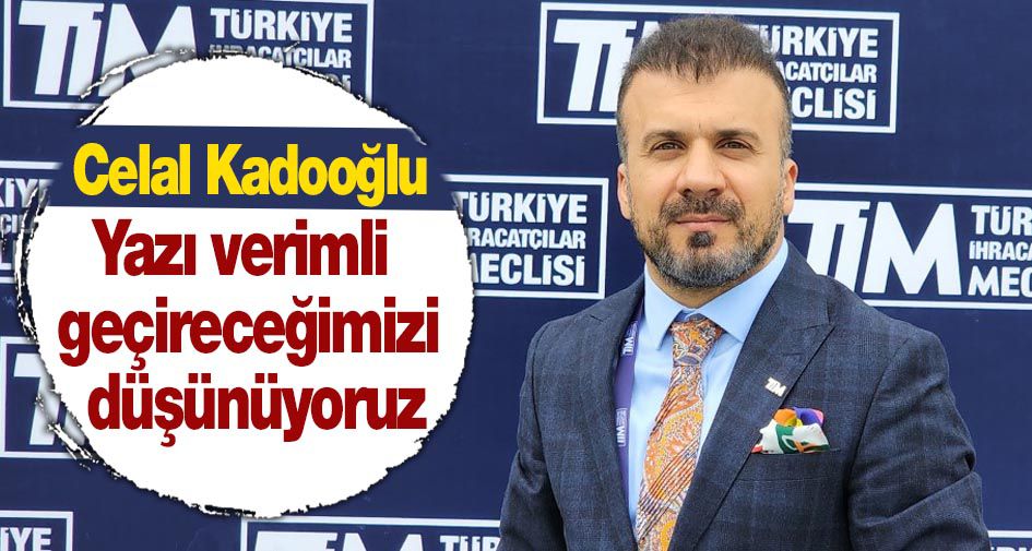 Celal Kadooğlu: “Yazı verimli geçireceğimizi düşünüyoruz”