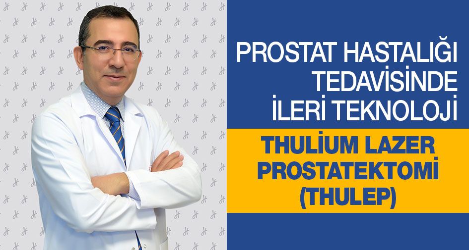 PROSTAT HASTALIĞI TEDAVİSİNDE İLERİ TEKNOLOJİ