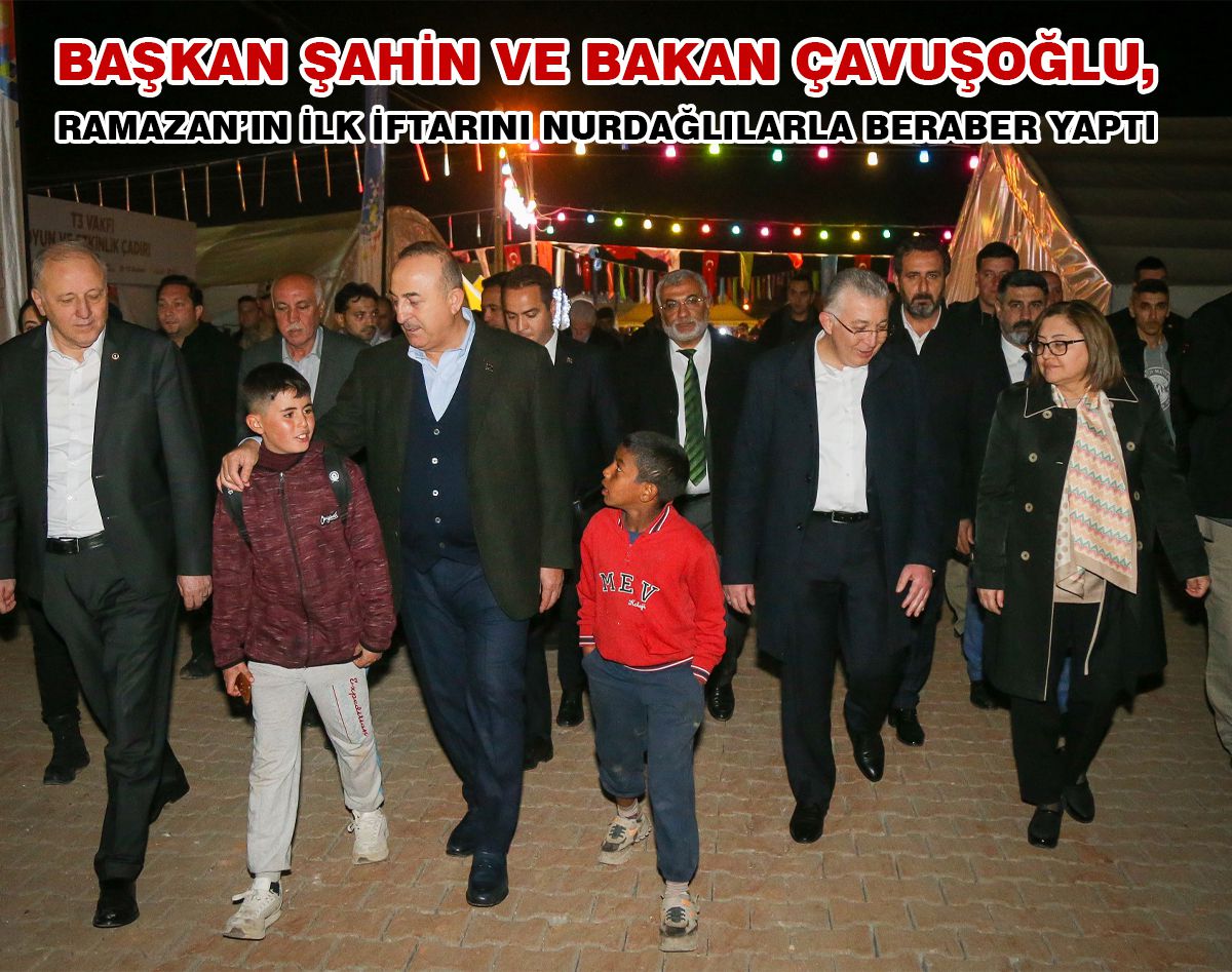 ŞAHİN VE ÇAVUŞOĞLU, İLK İFTARI NURDAĞLILARLA BERABER YAPTI