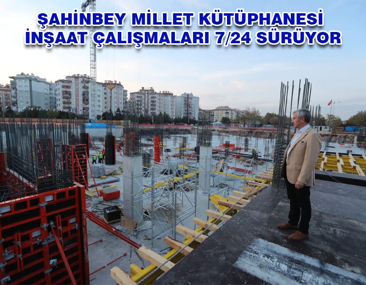 MİLLET KÜTÜPHANESİ İNŞAAT ÇALIŞMALARI 7/24 SÜRÜYOR