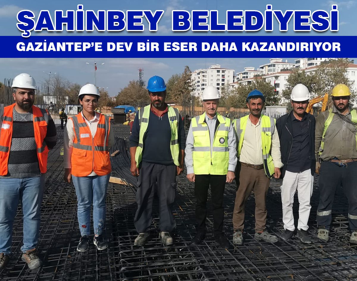 GAZİANTEP’E DEV BİR ESER DAHA GELİYOR