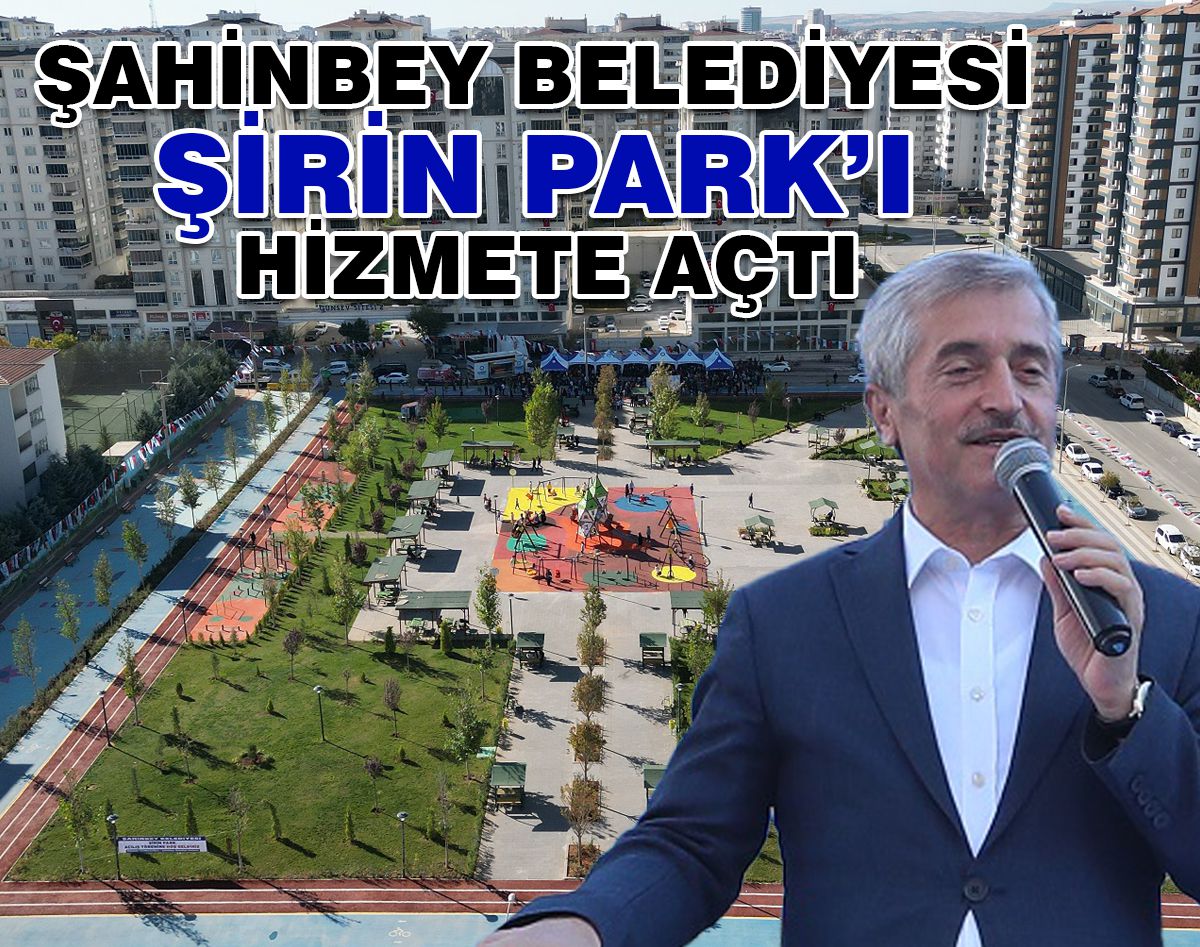 ŞAHİNBEY BELEDİYESİ ŞİRİN PARK’I HİZMETE AÇTI