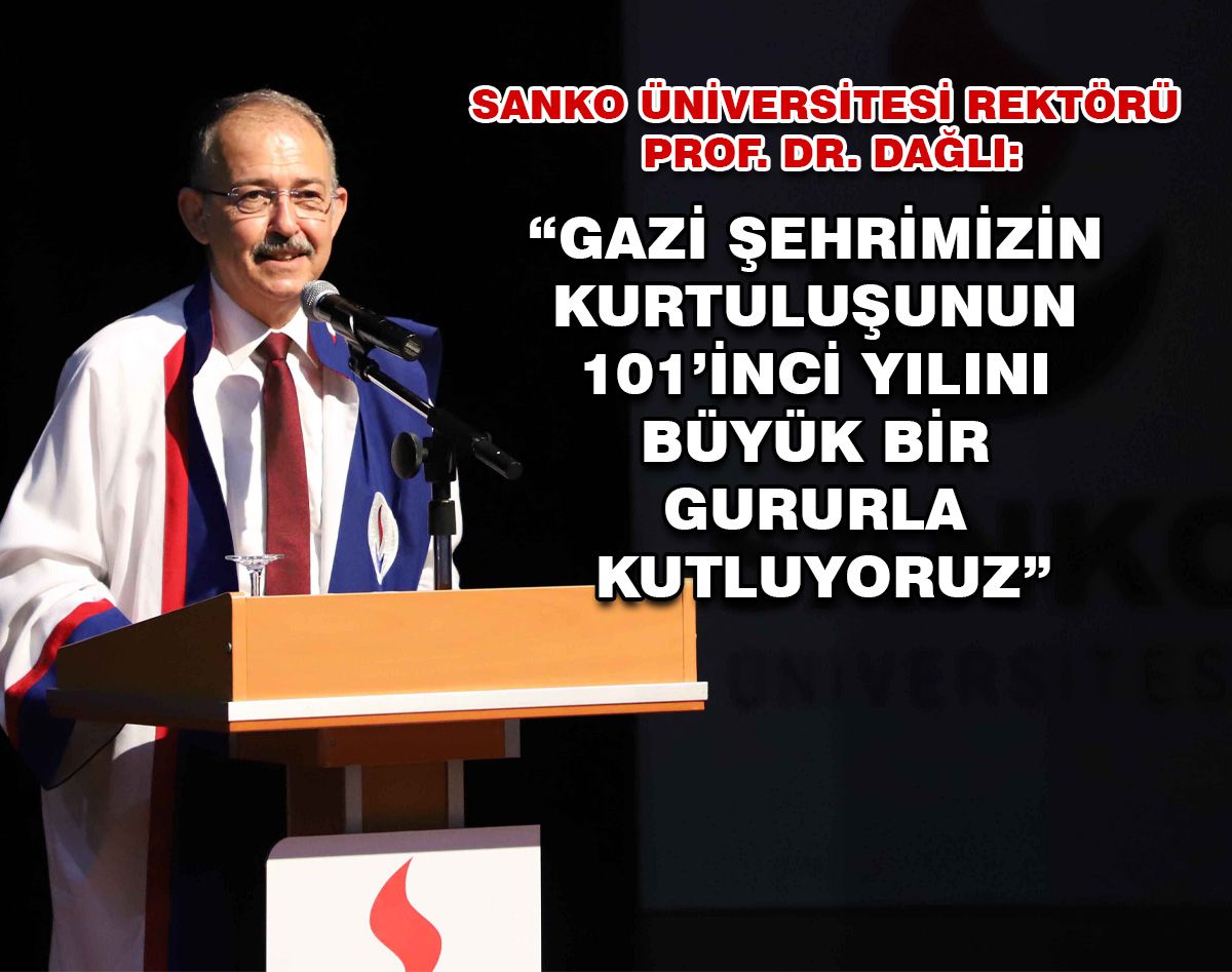 REKTÖR PROF. DR. DAĞLI: GAZİ ŞEHRİMİZİN KURTULUŞUNU GURURLA KUTLUYORUZ