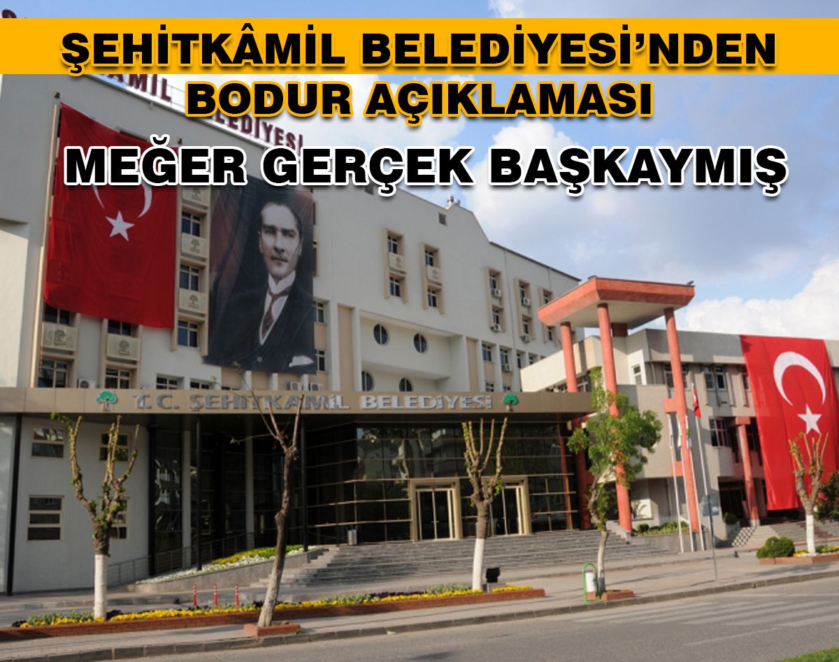 ŞEHİTKAMİL BELEDİYESİ'NDEN HASAN BODUR AÇIKLAMASI