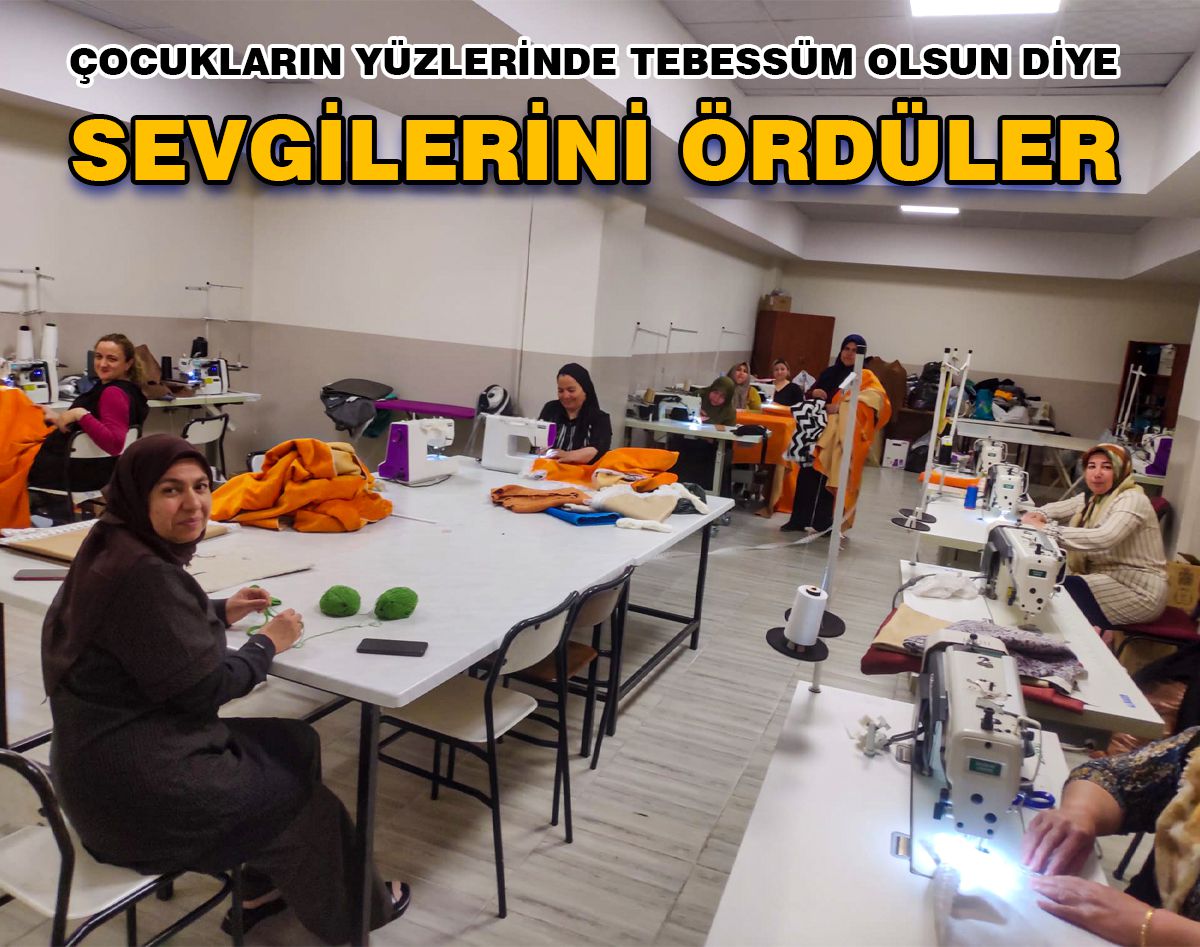 YETİM ANNELERİ, AFETZEDE ÇOCUKLAR İÇİN ÜRETİYORLAR