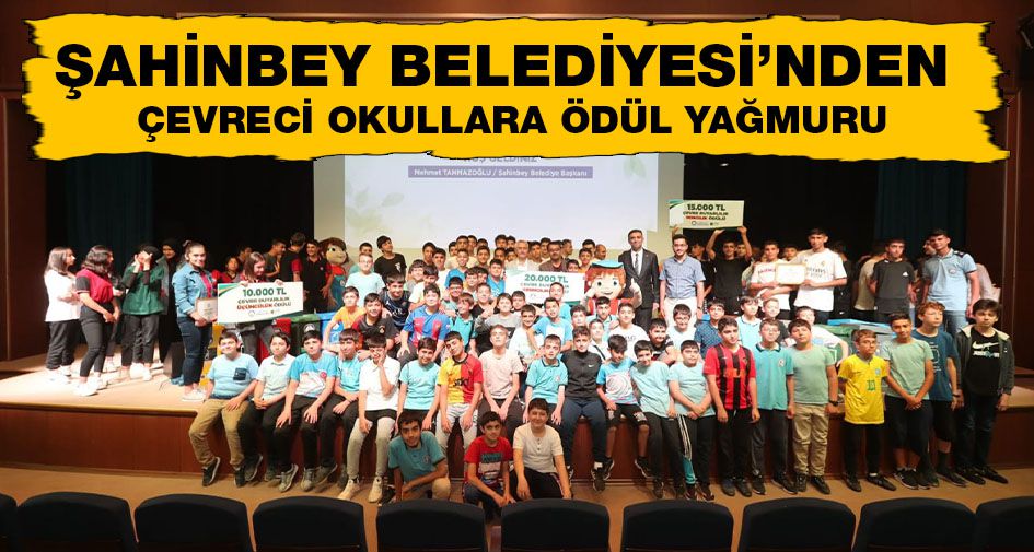 ŞAHİNBEY BELEDİYESİ’NDEN ÇEVRECİ OKULLARA ÖDÜL YAĞMURU