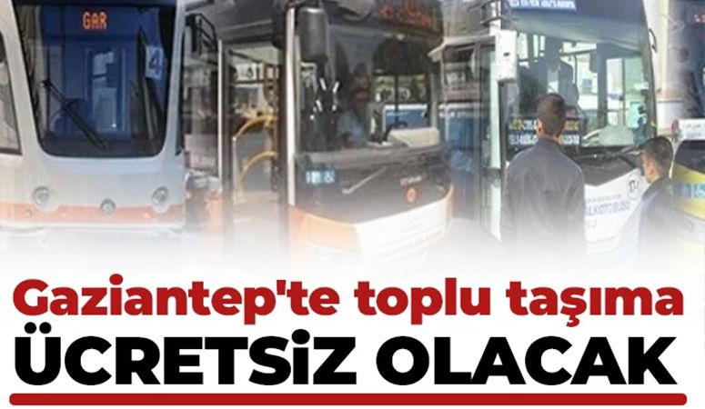 GAZİANTEP'TE 23 NİSAN'DA TOPLU TAŞIMA ÜCRETSİZ OLACAK