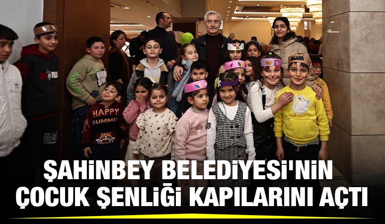 ŞAHİNBEY BELEDİYESİ’NİN ÇOCUK ŞENLİĞİ KAPILARINI AÇTI