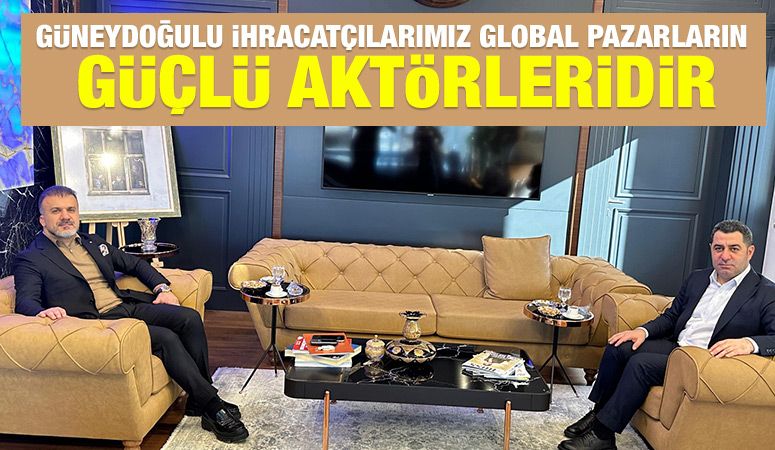 Güneydoğulu İhracatçılarımız Global Pazarların Güçlü Aktörleridir