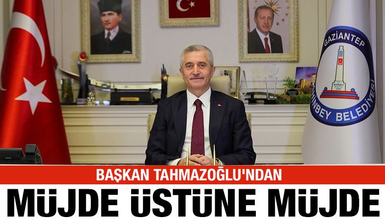 TAHMAZOĞLU’NDAN MÜJDE ÜSTÜNE MÜJDE