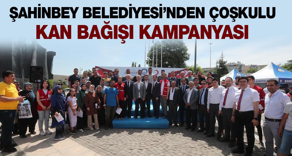 ŞAHİNBEY BELEDİYESİ’NDEN ÇOŞKULU KAN BAĞIŞI KAMPANYASI