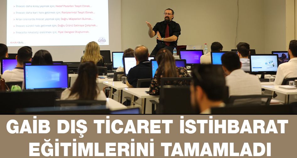 GAİB DIŞ TİCARET İSTİHBARAT EĞİTİMLERİNİ TAMAMLADI