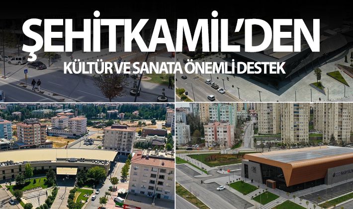 ŞEHİTKAMİL’DEN KÜLTÜR VE SANATA ÖNEMLİ DESTEK