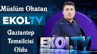 MÜSLÜM OKATAN, EKOL TV GAZİANTEP TEMSİLCİSi OLDU