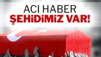 Acı haber 1 şehidimiz var