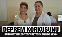 DEPREM KORKUSUNU ŞAHİNBEY BELEDİYESİ’NİN TESİSLERİNDE YENDİ