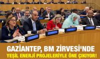 GAZİANTEP, BM ZİRVESİ'NDE YEŞİL ENERJİ PROJELERİYLE ÖNE ÇIKIYOR!