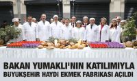 BAKAN YUMAKLI’NIN KATILIMIYLA BÜYÜKŞEHİR HAYDİ EKMEK FABRİKASI AÇILDI