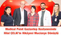 Medical Point Gaziantep Hastanesinde Hilal ÇELİK’in Hikâyesi Mucizeye Dönüştü
