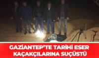 Gaziantep’te tarihi eser kaçakçılarına suçüstü