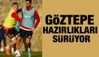 GÖZTEPE HAZIRLIKLARI SÜRÜYOR