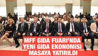 MFF GIDA FUARI'NDA YENİ GIDA EKONOMİSİ MASAYA YATIRILDI
