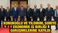 KONUKOĞLU VE YILDIRIM, SURİYE EKONOMİK İŞ BİRLİĞİ GÖRÜŞMELERİNE KATILDI