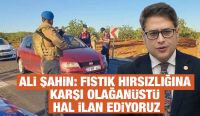Ali Şahin: Fıstık Hırsızlığına Karşı Olağanüstü Hal İlan Ediyoruz