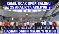  KAMİL OCAK SPOR SALONU 25 ARALIK’TA AÇILIYOR