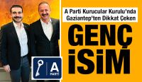 A Parti Kurucular Kurulu’nda Gaziantep’ten Dikkat Çeken Genç İsim