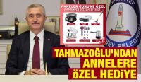 TAHMAZOĞLU’NDAN ANNELERE ÖZEL HEDİYE 