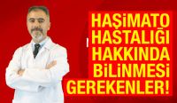 HAŞİMATO HASTALIĞI HAKKINDA BİLİNMESİ GEREKENLER!