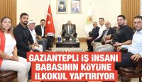 Gaziantepli iş insanı babasının köyüne ilkokul yaptırıyor