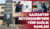 GAZİANTEP BÜYÜKŞEHİR’DEN YENİ SAĞLIK HAMLESİ