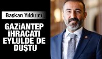 GAZİANTEP İHRACATI EYLÜLDE DE DÜŞTÜ